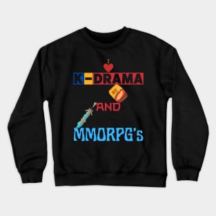 I Love K-Drama And Mmorpg's Crewneck Sweatshirt